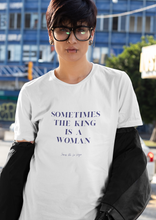 Load image into Gallery viewer, Sometimes the King is a Woman Unisex Short Sleeve Tee
